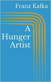 A Hunger Artist - Franz  kafka - E-Book