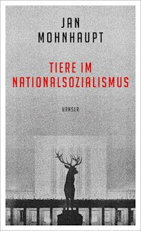 Tiere im Nationalsozialismus - Jan Mohnhaupt - E-Book
