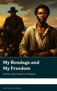 My Bondage and My Freedom - Frederick Douglass - kostenlos E-Book