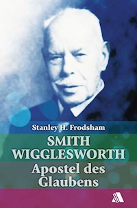 Smith Wigglesworth - Stanley H. Frodsham - E-Book