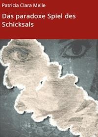 Das paradoxe Spiel des Schicksals - Patricia Clara Meile - E-Book