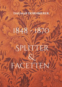 1848 - 1870 Splitter und Facetten einer Gesellschaft - Dagmar Dornbierer - E-Book