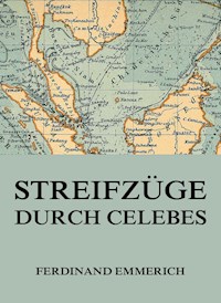 Streifzüge durch Celebes - Ferdinand Emmerich - E-Book