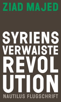 Syriens verwaiste Revolution - Ziad Majed - E-Book