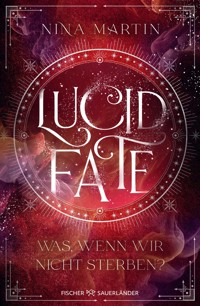Lucid Fate – Was, wenn wir nicht sterben? - Nina Martin - E-Book