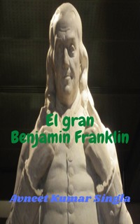 El gran Benjamin Franklin - Avneet Kumar Singla - E-Book