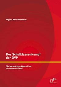 Der Schulklassenkampf der ÖVP: Die hartnäckige Opposition zur Gesamtschule - Regina Kriechhammer - E-Book