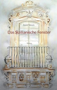 Das Sizilianische Fenster - Daniel Tomazic - E-Book