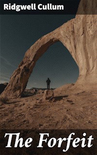 The Forfeit - Ridgwell Cullum - E-Book