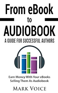 From eBook to Audiobook - A Guide for Successful Authors - Mark Voice - E-Book