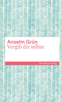 Vergib dir selbst - Anselm Grün - E-Book