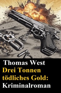 Drei Tonnen tödliches Gold: Kriminalroman - Thomas West - E-Book