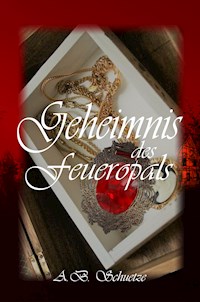 Geheimnis des Feueropals - A. B. Schuetze - E-Book