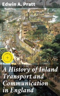 A History of Inland Transport and Communication in England - Edwin A. Pratt - E-Book