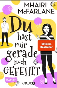 Du hast mir gerade noch gefehlt - Mhairi McFarlane - E-Book