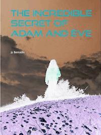 The incredible secret of Adam and Ève - Jp Bernadin - E-Book