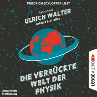Die verrückte Welt der Physik - Astronaut Ulrich Walter erklärt fast alles (Gekürzt) - Ulrich Walter - Hörbuch