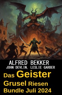 Das Geister Grusel Riesen Bundle Juli 2024 - Alfred Bekker - E-Book