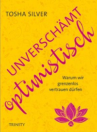 Unverschämt optimistisch - Tosha Silver - E-Book
