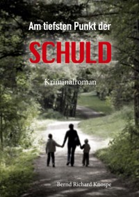 Am tiefsten Punkt der Schuld - Bernd Richard Knospe - E-Book