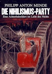 Die Nihilismus-Party - Philipp Anton Mende - E-Book