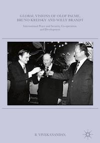 Global Visions of Olof Palme, Bruno Kreisky and Willy Brandt - B. Vivekanandan - E-Book