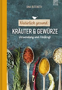 Natürlich gesund: Kräuter und Gewürze - Sina Butenuth - E-Book