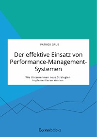 Der effektive Einsatz von Performance-Management-Systemen. Wie Unternehmen neue Strategien implementieren können - Patrick Grub - E-Book
