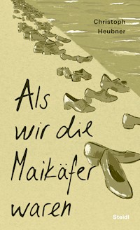 Als wir die Maikäfer waren - Christoph Heubner - E-Book