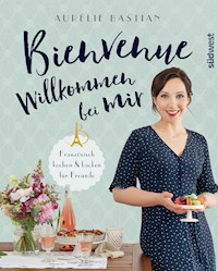 Bienvenue - Willkommen bei mir - Aurélie Bastian - E-Book