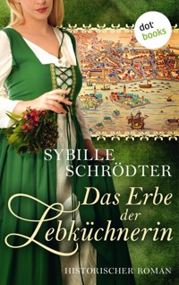Das Erbe der Lebküchnerin: Die Lebkuchen-Saga - Zweiter Roman - Sybille Schrödter - E-Book