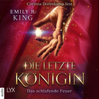 Das schlafende Feuer - Die letzte Königin - Die Hundredth Queen Reihe, Teil 1 (Ungekürzt) - Emily R. King - Hörbuch