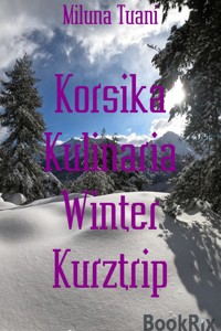 Korsika Kulinaria Winter Kurztrip - Miluna Tuani - E-Book