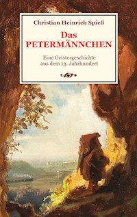 Das Petermännchen - Eine Geistergeschichte aus dem 13. Jahrhundert - Christian Heinrich Spieß - E-Book