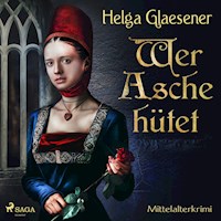 Wer Asche hütet - Mittelalterkrimi (Ungekürzt) - Helga Glaesener - Hörbuch