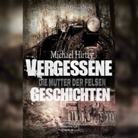 Vergessene Geschichten - Die Mutter der Felsen (unabridged) - Michael Hirtzy - Hörbuch