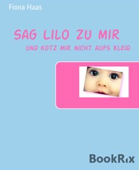 Sag Lilo zu mir - Fiona Haas - E-Book