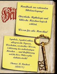 Handbuch zur rationalen Bibelauslegung! Christliche Mythologie und biblische Märchen logisch erklärt. - Thomas B. Reichert - E-Book