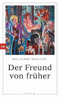 Der Freund von früher - Wolfgang Mueller - E-Book