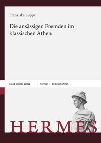 Die ansässigen Fremden im klassischen Athen - Franziska Luppa-Heida - E-Book