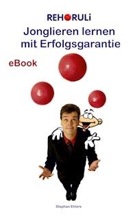 Jonglieren lernen mit Erfolgsgarantie (eBook) - Stephan Ehlers - E-Book