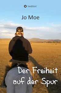 Der Freiheit auf der Spur - Jo Moe - E-Book