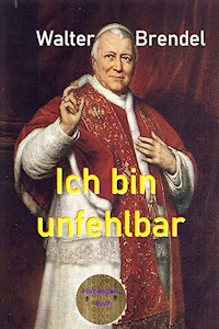 Ich bin unfehlbar - Walter Brendel - E-Book