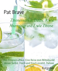 Zitronensaftkur. Detox. A wie Ahornsirup und Z wie Zitrone - Pat Brave - E-Book