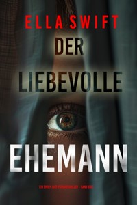 Der liebevolle Ehemann (Ein Emily-Just-Psychothriller – Band Drei) - Ella Swift - E-Book