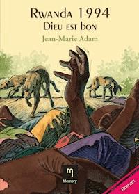 Rwanda 1994 - Dieu est bon - Jean-Marie Adam - E-Book