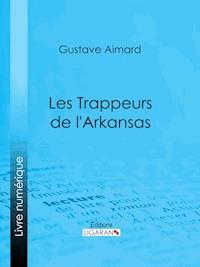 Les Trappeurs de l'Arkansas - Ligaran - E-Book