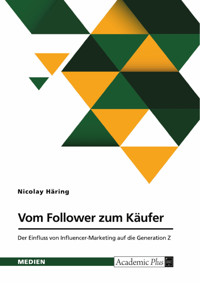 Vom Follower zum Käufer. Der Einfluss von Influencer-Marketing auf die Generation Z - Nicolay Häring - E-Book