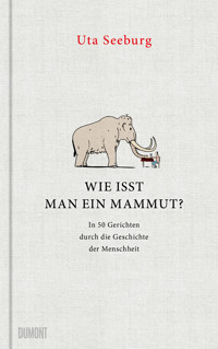 Wie isst man ein Mammut? - Uta Seeburg - E-Book