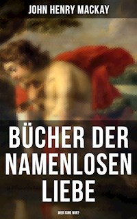 Bücher der namenlosen Liebe - Wer sind wir? - John Henry Mackay - E-Book
